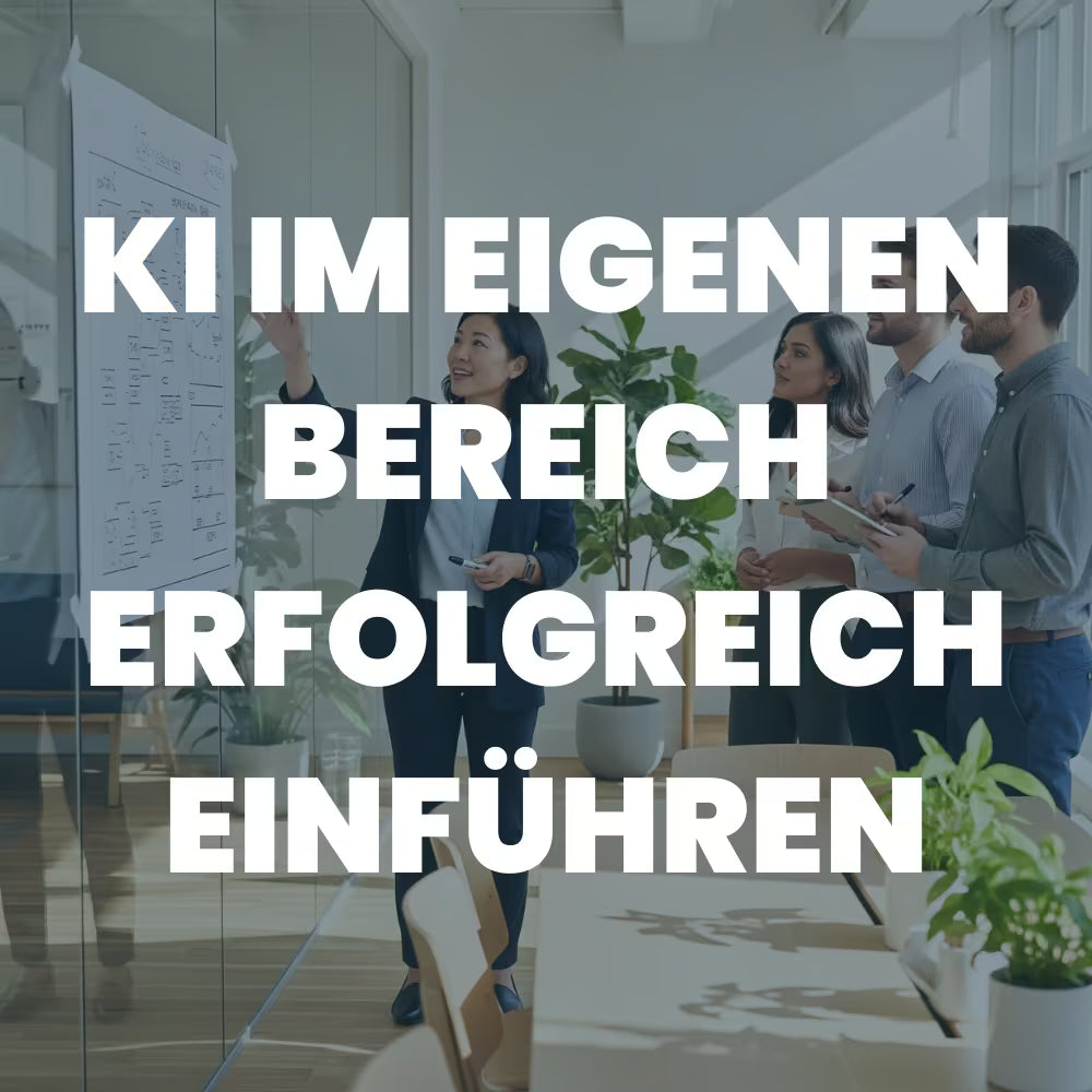 KI im eigenen Bereich erfolgreich einführen